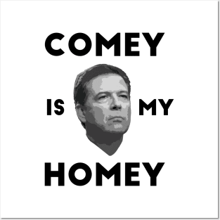 Comey is my homey white shirt Posters and Art